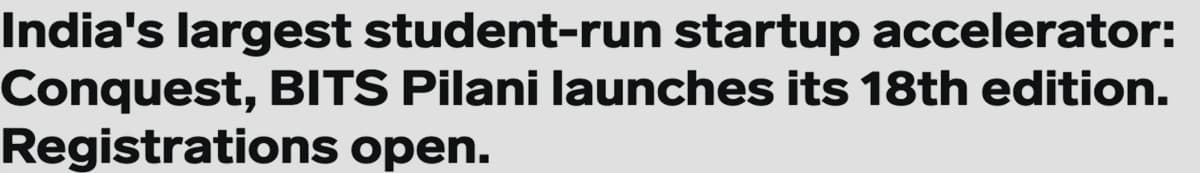 India's largest student-run startup accelerator: Conquest, BITS Pilani launches its 18th edition. Registrations open.