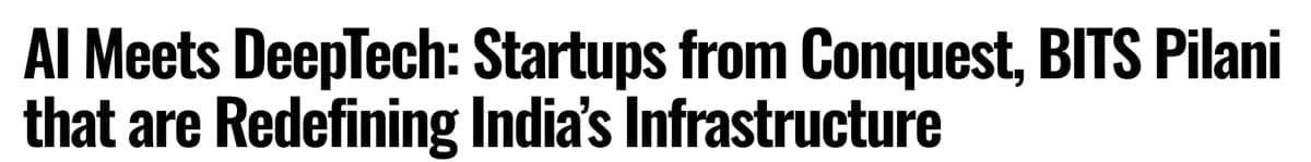 AI Meets DeepTech: Startups from Conquest, BITS Pilani that are Redefining India's Infrastructure