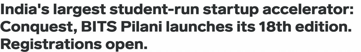 India's largest student-run startup accelerator: Conquest, BITS Pilani launches its 18th edition. Registrations open.